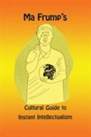 Ma Frump's Cultural Guide to Instant Intellectualism 0913270172 Book Cover