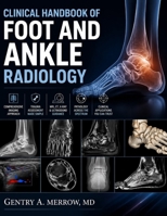 CLINICAL HANDBOOK OF FOOT AND ANKLE RADIOLOGY: Principles, Techniques, Trauma Assessment, Pathology, and Advanced Imaging Applications in Musculoskeletal Diagnosis B0HFTT2D2Z Book Cover