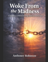 Woke From The Madness: A Testimony of Mental Healing, Faith, and Deliverance B0H7KZVDB9 Book Cover