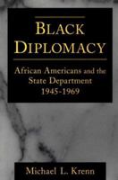 Black Diplomacy: African Americans and the State Department 1945-1969 0765603810 Book Cover