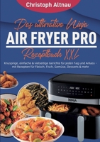 Das ultimative Ninja Air Fryer Pro Rezeptbuch XXL: Knusprige, einfache & vielseitige Gerichte für jeden Tag und Anlass - mit Rezepten für Fleisch, Fisch, Gemüse, Desserts & mehr (German Edition) 3695124512 Book Cover