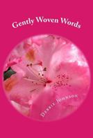Gently Woven Words: Poems of Love and Inspiration 1500215767 Book Cover
