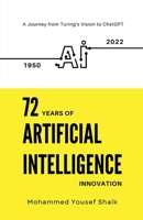 72 Years of Artificial Intelligence Innovation (1950 - 2022): A Journey from Turing's Vision to ChatGPT B0DNW8HWL7 Book Cover