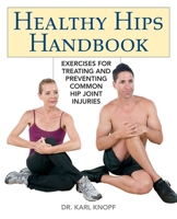 Healthy Hips Handbook: Exercises for Treating and Preventing Common Hip Joint Injuries 1569758190 Book Cover