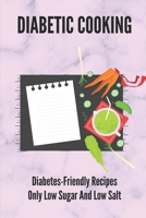 Diabetic Cooking: Diabetes-Friendly Recipes Only Low Sugar And Low Salt: 30 Minute Diabetic Recipes B098GX29G6 Book Cover
