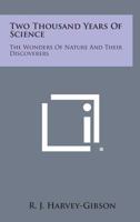 Two Thousand Years Of Science: The Wonders Of Nature And Their Discoverers 0548391009 Book Cover