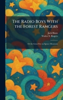 The Radio Boys With the Forest Rangers: Or the Great Fire on Spruce Mountain 1025498046 Book Cover