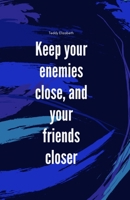 Keep your enemies close and your friends closer 1069247839 Book Cover