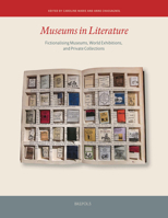 Museums in Literature: Fictionalising Museums, World Exhibitions, and Private Collections (Museums and Ideas) 2503593577 Book Cover