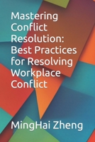 Mastering Conflict Resolution: Best Practices for Resolving Workplace Conflict B0C4X6RBSQ Book Cover