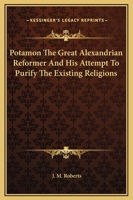 Potamon The Great Alexandrian Reformer And His Attempt To Purify The Existing Religions 1425321127 Book Cover