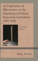 An Exploration of Effectiveness in the Regulation of Federal Depository Institutions, 1989-2008: Striving for Balance 0739179357 Book Cover