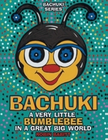 Bachuki: A Very Little Bumblebee in a Great Big World B0GDJ9V1Y6 Book Cover