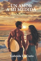 Un amor a mi medida: Ocaso (Spanish Edition) 1539359727 Book Cover