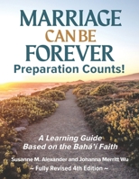 Marriage Can Be Forever--Preparation Counts!: A Learning Guide Based on the Baha'i Faith 1940062314 Book Cover