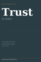 The Science of Trust in Sales: How Real Estate Professionals Build Referral-Based Businesses Through Psychology, Emotional Intelligence, and Client Loyalty B0GSBQ2XN9 Book Cover