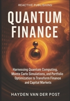 Quantum Finance: Harnessing Quantum Computing, Monte Carlo Simulations, and Portfolio Optimization to Transform Finance and Capital Markets: A Comprehensive Guide B0FSY19W52 Book Cover