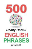 500 Really Useful English Phrases: Intermediate to Fluency 0992904625 Book Cover