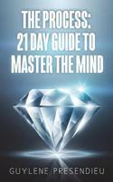 The Process: 21 Day Guide to Master the Mind 1722788917 Book Cover
