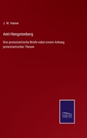 Anti-Hengstenberg: Drei protestantische Briefe nebst einem Anhang protestantischer Thesen 3743432587 Book Cover