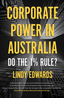 Corporate Power in Australian Democracy: Do the One Percent Rule? 1925835421 Book Cover