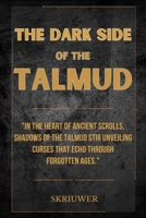The Dark Side of the Talmud: Timeless Controversies: Heretic Horizons of Jewish History B0FR37KC24 Book Cover
