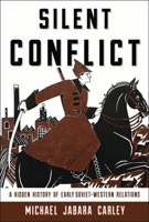 Silent Conflict: A Hidden History of Early Soviet-Western Relations 0810896192 Book Cover