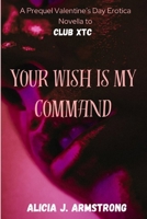 Your Wish Is My Command: A Prequel Valentine's Day Erotica Novella to Club XTC B0CT5PMYQN Book Cover