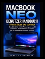 MACBOOK NEO BENUTZERHANDBUCH FÜR ANFÄNGER UND SENIOREN: Eine Schritt-für-Schritt-Anleitung, um macOS zu meistern, die Produktivität zu steigern und Ihr MacBook Neo souverän zu nutzen (German Edition) B0GZKGMKNV Book Cover