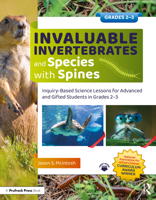 Invaluable Invertebrates and Species with Spines: Inquiry-Based Science Lessons for Advanced and Gifted Students in Grades 2-3 1032369744 Book Cover