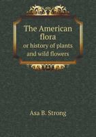 The American Flora or History of Plants and Wild Flowers 5518712650 Book Cover