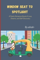 Window Seat to Spotlight: A Poetic Romance Novel of Love, Dreams, and Self-Discovery B0FP9DZWBQ Book Cover