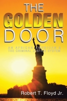 The Golden Door : An African-American and the Criminal Justice System 1664124357 Book Cover