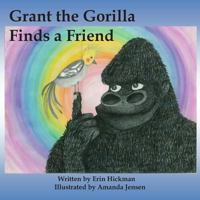 Grant the Gorilla Finds a Friend 1496193644 Book Cover