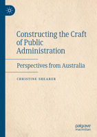 Constructing the Craft of Public Administration: Perspectives from Australia 3030818985 Book Cover