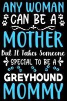 Any woman can be a mother ~ Be a Greyhound mommy: Cute Greyhound lovers notebook journal or dairy | Greyhound Dog owner appreciation gift | Lined Notebook Journal (6"x 9") 1697164986 Book Cover