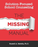 Solution-Focused School Counseling: The Missing Manual B08HTG62Z9 Book Cover