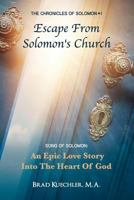 The Chronicles of Solomon I Escape From Solomon's Church: Song Of Solomon: An Epic Love Story Into The Heart Of God 1612445985 Book Cover