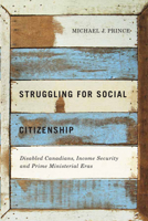 Struggling for Social Citizenship: Disabled Canadians, Income Security, and Prime Ministerial Eras 0773547045 Book Cover