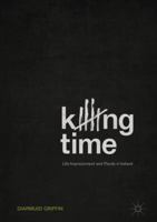 Killing Time: Life Imprisonment and Parole in Ireland 3319726668 Book Cover