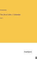 The Life of John J. Crittenden: Vol. I 3368143328 Book Cover