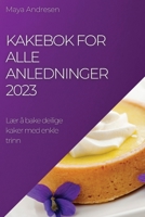 Kakebok for alle anledninger 2023: Lær å bake deilige kaker med enkle trinn 1783810076 Book Cover