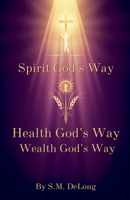 Spirit God's Way Health God's Way Wealth God's Way B0H6NS65RB Book Cover