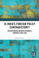 Is Indian Foreign Policy Contradictory?: Understanding Modern Diplomacy through a New Lens 1041225776 Book Cover