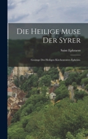 Die Heilige Muse Der Syrer: Ges�nge Des Heiligen Kirchenvaters Ephr�m. 1017503737 Book Cover