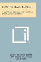 How To Teach English: A Complete Manual For The Open Door Language Series 1258469669 Book Cover