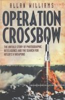 Operation Crossbow: The Untold Story of Photographic Intelligence and the Search for Hitler's V Weapons 0099557339 Book Cover