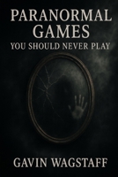 Paranormal Games You Should Never Play B0DWXZBPC2 Book Cover