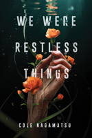 We Were Restless Things 1728216591 Book Cover