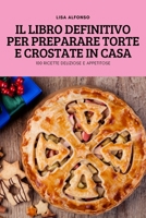 Il Libro Definitivo Per Preparare Torte E Crostate in Casa 183789759X Book Cover